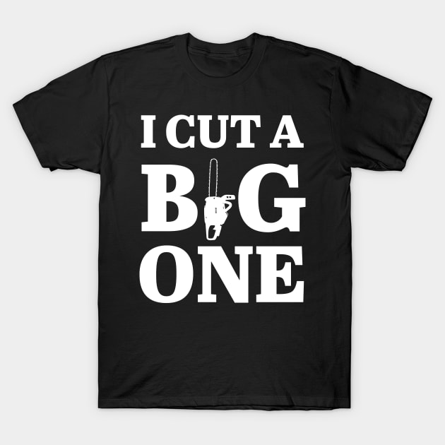 I Cut Big One T-Shirt by Tee-hub